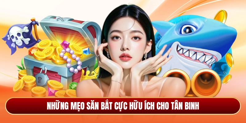 Những mẹo săn bắt cực hữu ích cho tân binh