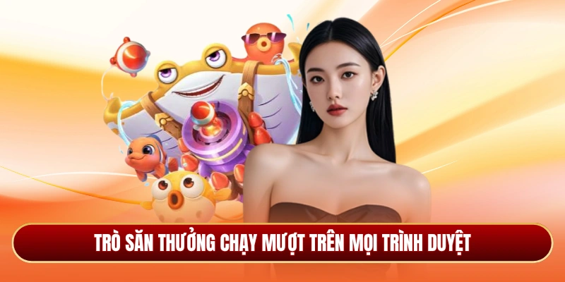 Trò săn thưởng chạy mượt trên mọi trình duyệt