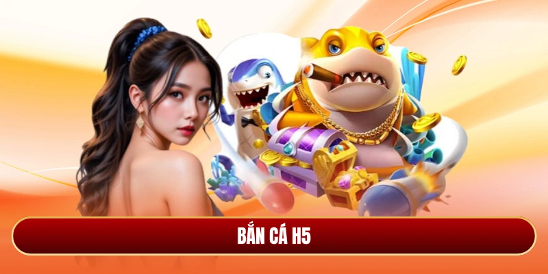Bắn cá H5