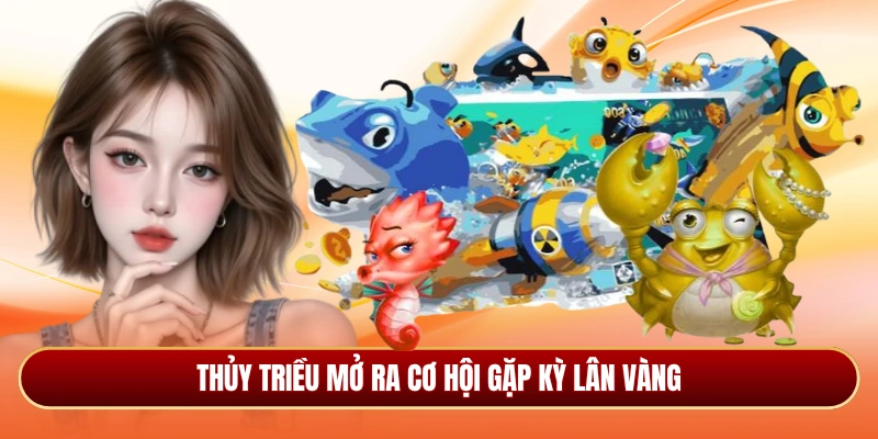 Thủy triều mở ra cơ hội gặp Kỳ Lân Vàng