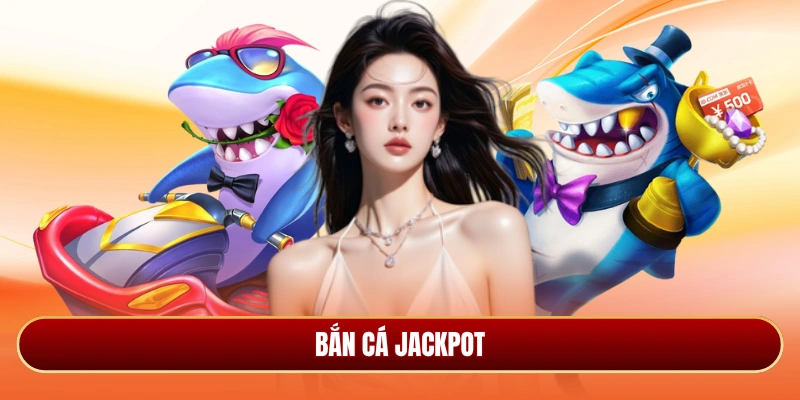 Bắn cá jackpot