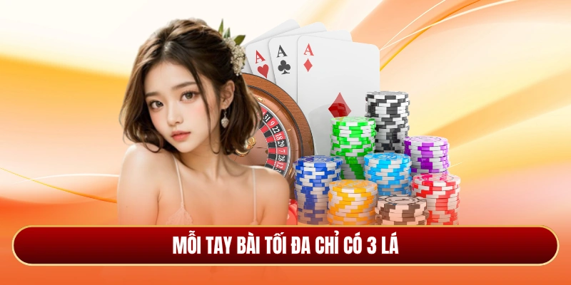 Mỗi tay bài tối đa chỉ có 3 lá