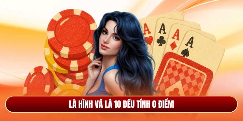 Lá hình cùng với lá 10 đều tính điểm bằng 0