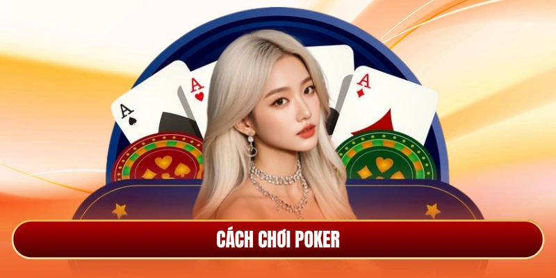 cách chơi Poker