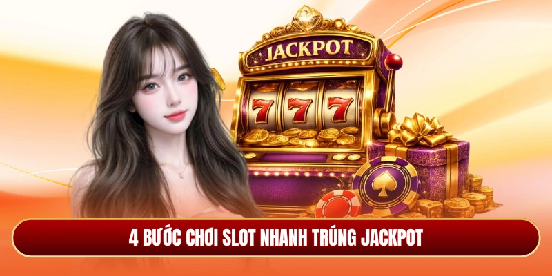 4 bước chơi slot nhanh trúng Jackpot