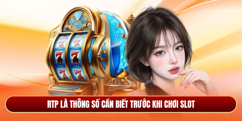 RTP là thông số cần biết trước khi chơi slot