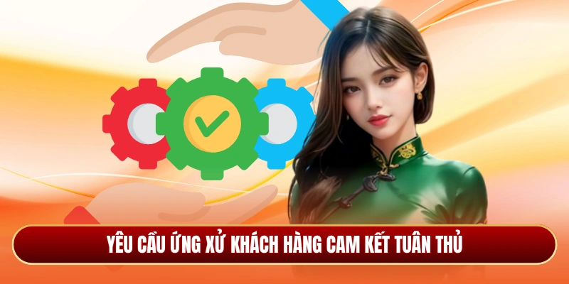 Yêu cầu ứng xử khách hàng cam kết tuân thủ