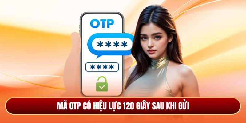Mã OTP có hiệu lực 120 giây sau khi gửi