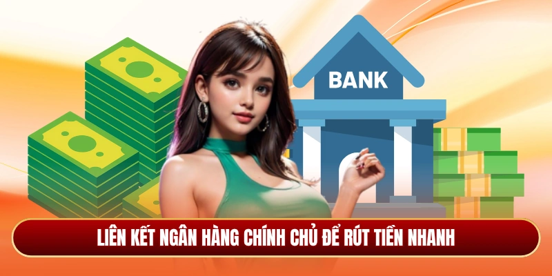 Liên kết ngân hàng chính chủ để rút tiền nhanh