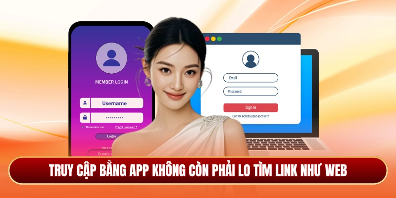 Truy cập bằng app không còn phải lo tìm link như web