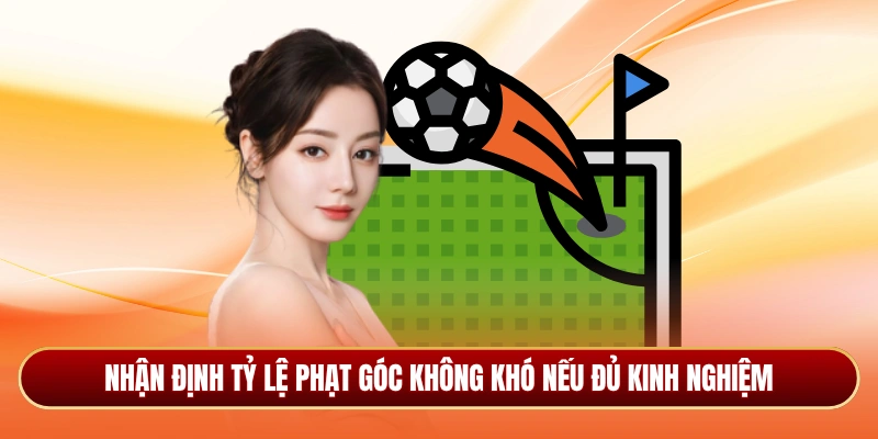 Nhận định tỷ lệ phạt góc không khó nếu đủ kinh nghiệm