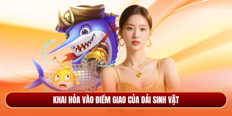 Khai hỏa vào điểm giao của dải sinh vật