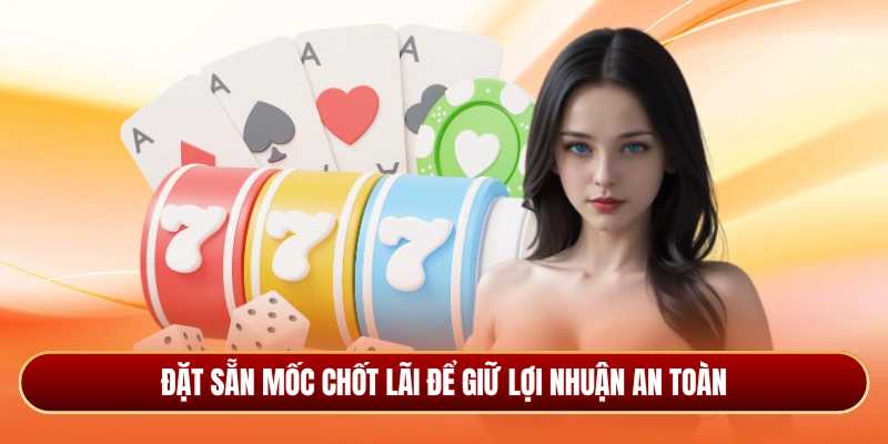 Đặt sẵn mốc chốt lãi để giữ lợi nhuận an toàn