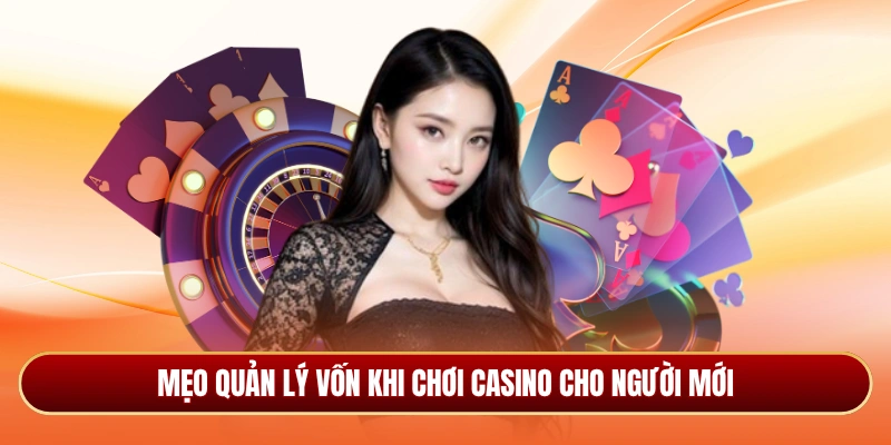 Mẹo quản lý vốn khi chơi casino cho người mới