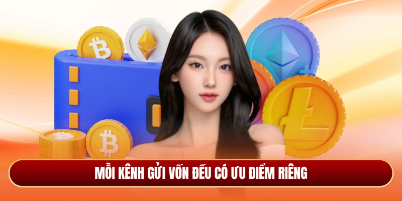 Mỗi kênh gửi vốn đều có ưu điểm riêng