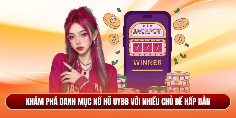 Khám phá danh mục nổ hũ Uy88 với nhiều chủ đề hấp dẫn