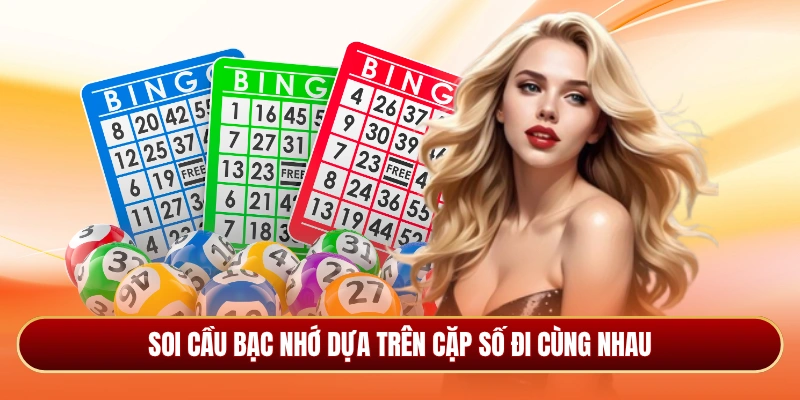 Soi cầu bạc nhớ dựa trên cặp số đi cùng nhau