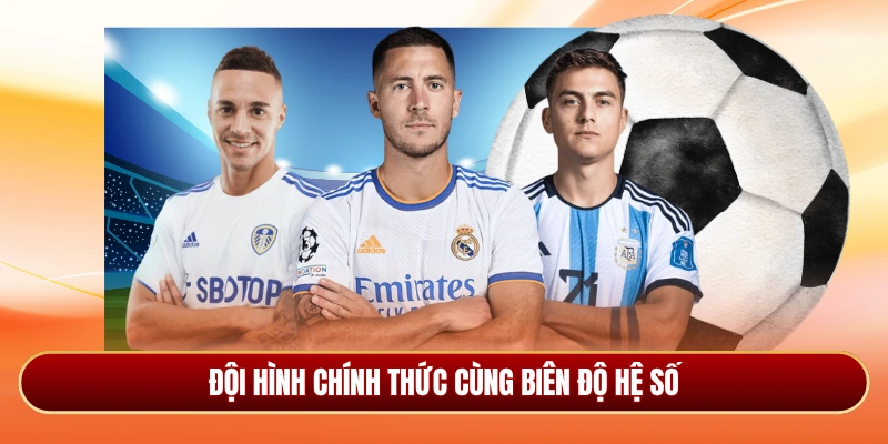 Đội hình chính thức cùng biên độ hệ số
