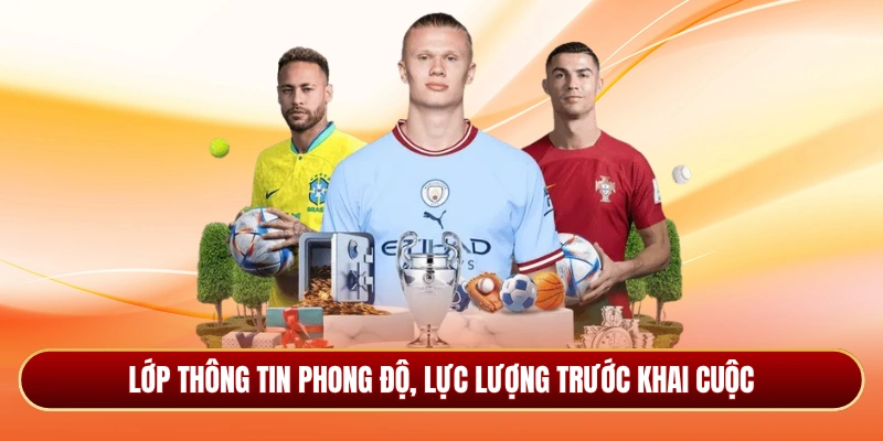 Lớp thông tin phong độ, lực lượng trước khai cuộc