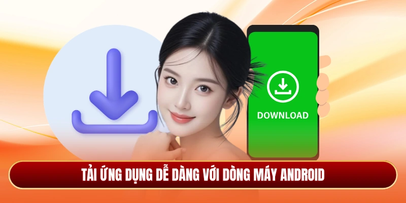 Tải ứng dụng dễ dàng với dòng máy Android