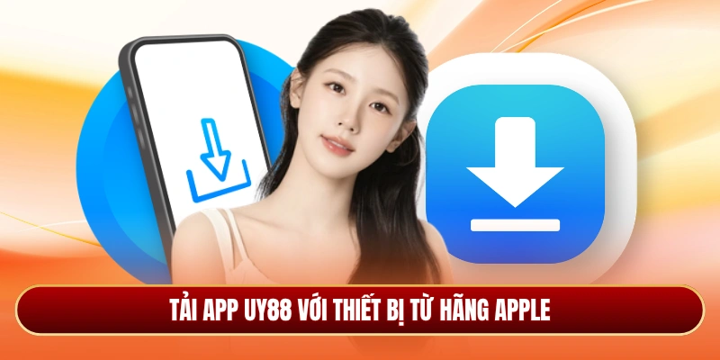 Tải app Uy88 với thiết bị từ hãng Apple