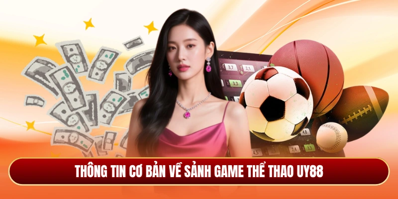 Thông tin cơ bản về sảnh game thể thao Uy88