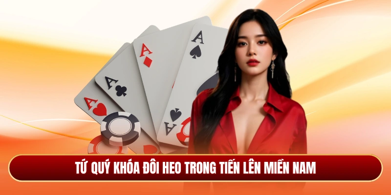 Tứ quý khóa đôi heo trong tiến lên miền Nam